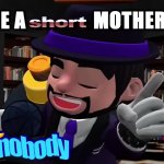 You're a short mother****** and nobody likes you meme