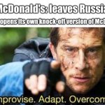 Russia created their own 'McDonald's', Дядя Ваня | McDonald's: leaves Russia; Russia: opens its own knock-off version of McDonald's | image tagged in improvise adapt overcome,russia,mcdonalds | made w/ Imgflip meme maker