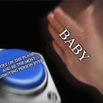 Blank Nut Button | BABY; CRY ON THE PLANE AND BE THE MOST ANNOYING PERSON EVER | image tagged in memes,blank nut button | made w/ Imgflip meme maker