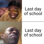 What the last day of school feels like | Last day of school; Last day of school | image tagged in wearing sunglasses crying | made w/ Imgflip meme maker