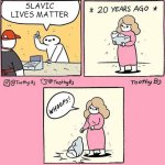 Whoops! Baby | SLAVIC LIVES MATTER | image tagged in whoops baby,slavic | made w/ Imgflip meme maker