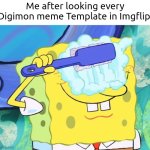 Maybe it's me, but I think I'm going to stay away from Digimon Template in Imgflip. | Me after looking every Digimon meme Template in Imgflip: | image tagged in spongebob cleaning eyes,digimon,template | made w/ Imgflip meme maker