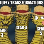 Luffy's Gears | LUFFY TRANSFORMATIONS:; GEAR 4; GEAR 5; GEAR 3 | image tagged in three-headed dragon,memes | made w/ Imgflip meme maker