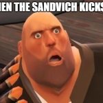 When the Sandvich | WHEN THE SANDVICH KICKS IN | image tagged in tf2 heavy,funny,sandwich | made w/ Imgflip meme maker