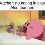 I thought of a clever title. Is this clever? | Teacher: no eating in class
Also teacher: | image tagged in gifs,memes,funny,teacher,food,kirby | made w/ Imgflip video-to-gif maker