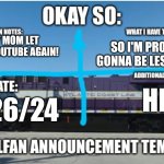 LyRailfan announcement temp | GUYS MY MOM LET ME WATCH YOUTUBE AGAIN! SO I'M PROBABLY GONNA BE LESS ACTIVE; HI; 4/26/24 | image tagged in lyrailfan announcement temp | made w/ Imgflip meme maker