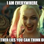 tom kloser thomas kloser | I AM EVERYWHERE; AND ANY OTHER LIES YOU CAN THINK OF FOR NOW | image tagged in harley quinn hammer | made w/ Imgflip meme maker