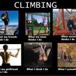 Climbing be like | image tagged in climbing,lattice climbing,freeclimbing,meme,memes,template | made w/ Imgflip meme maker