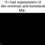 There's a staaaarmaaaan | "if i had superpowers i'd be like omniman and homelander"; Me: | image tagged in gifs,superman | made w/ Imgflip video-to-gif maker