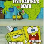 Sting gets stung | FEYD-RAUTHA'S DEATH; ME WATCHING THE ORIGINAL 1984 DUNE; ME WATCHING DUNE PART TWO | image tagged in spongebob squarepants scared but also not scared,dune | made w/ Imgflip meme maker