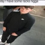 may I have some racks meme