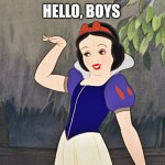 snow white wave | HELLO, BOYS | image tagged in snow white wave | made w/ Imgflip meme maker