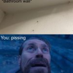 This bathroom fr | *Bathroom wall*; You: pissing | image tagged in man looking up | made w/ Imgflip meme maker