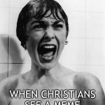When Christians see a meme | WHEN CHRISTIANS SEE A MEME | image tagged in horror movie | made w/ Imgflip meme maker