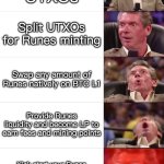 What to do when BTC network fees are low? | Consolidate UTXOs; Split UTXOs for Runes minting; Swap any amount of Runes natively on BTC L1; Provide Runes liquidity and become LP to earn fees and mining points; Kick start your Runes launch with Runes Launchpad for instant liquidity pools | image tagged in vince mcmahon 5 tier | made w/ Imgflip meme maker