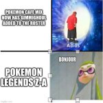 pokemon presents be like: | POKEMON CAFE MIX NOW HAS GIMMIGHOUL ADDED TO THE ROSTER; POKEMON LEGENDS Z-A | image tagged in adios woomy bonjour | made w/ Imgflip meme maker