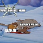 skeleton with guns and bambi | BATMAN'S PARENTS' KILLER; BATMAN'S PARENTS; BATMAN | image tagged in skeleton with guns and bambi | made w/ Imgflip meme maker