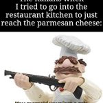 I recommend not doing it | The italians when I tried to go into the restaurant kitchen to just reach the parmesan cheese: | image tagged in you mama'd your last-a mia,memes,funny,italian | made w/ Imgflip meme maker