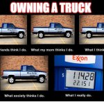 Owning a truck | OWNING A TRUCK | image tagged in what people think i do | made w/ Imgflip meme maker