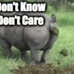 Don't Know Don't Care (Rhino Pooping) | Don't Know
Don't Care | image tagged in gifs,couldn't care less | made w/ Imgflip video-to-gif maker
