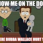 nascar | SHOW ME ON THE DOLL; WHERE BUBBA WALLACE HURT YOU | image tagged in show me on this doll | made w/ Imgflip meme maker