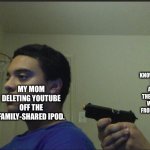 Based on a True Story xD | ME KNOWING THAT I CAN ACCESS THE YOUTUBE WEBSITE FROM GOOGLE. MY MOM DELETING YOUTUBE OFF THE FAMILY-SHARED IPOD. | image tagged in trust nobody not even yourself | made w/ Imgflip meme maker