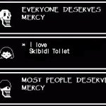 Everyone hates Skibidi Toilet | I love Skibidi Toilet | image tagged in all people deserve mercy | made w/ Imgflip meme maker