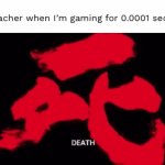 (Insert title here) | My teacher when I’m gaming for 0.0001 seconds: | image tagged in gifs,memes | made w/ Imgflip video-to-gif maker