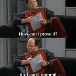 Costanza can't prove it dammit