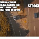 Two roads and two cars divided, final scene fast and furios 7 | DEFINITION OF ENGINE

AN ENGINE IS A MACHINE THAT CONVERTS ENERGY INTO MECHANICAL FORCE OR MOTION; STOCKFISH | image tagged in two roads and two cars divided final scene fast and furios 7 | made w/ Imgflip meme maker