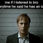 He has the most out of pocket ideas. | me if I listened to bro everytime he said he has an idea | image tagged in gifs,ideas | made w/ Imgflip video-to-gif maker