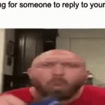 hai | POV: waiting for someone to reply to your memechat | image tagged in yesh | made w/ Imgflip video-to-gif maker