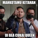 Koruptor Bea Cukai | MAHKOTAMU KETAHAN; DI BEA CUKAI QUEEN | image tagged in koruptor bea cukai | made w/ Imgflip meme maker