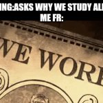Get a job to get another. Study to study more. | SIBLING:ASKS WHY WE STUDY ALL DAY
ME FR: | image tagged in gifs,relatable,school | made w/ Imgflip video-to-gif maker