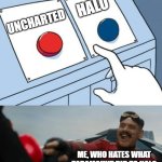 Uncharted's actually really underrated. | HALO; UNCHARTED; ME, WHO HATES WHAT PARAMOUNT DID TO HALO | image tagged in robotnik button,uncharted,halo,video game movies,why are you reading this | made w/ Imgflip meme maker