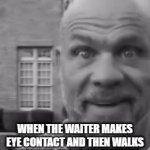 WHY. | WHEN THE WAITER MAKES EYE CONTACT AND THEN WALKS PASTYOUR TABLE TO ANOTHER | image tagged in gifs,food,restaurant,good,meme,gif | made w/ Imgflip video-to-gif maker