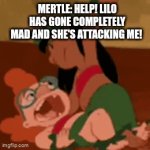 Lilo's gone crazy and she starts attacking her nemesis Mertle. | MERTLE: HELP! LILO HAS GONE COMPLETELY MAD AND SHE'S ATTACKING ME! | image tagged in gifs,lilo and stitch | made w/ Imgflip video-to-gif maker