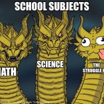AI Meme #15 | SCHOOL SUBJECTS; SCIENCE; THE STRUGGLE BUS; MATH | image tagged in three-headed dragon,memes,ai meme | made w/ Imgflip meme maker
