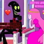 Nergal really love his beautiful wife Princess Bubblegum | DO YOU LOVE ME, 
NERGAL? OF COURSE I LOVE YOU, 
PRINCESS BUBBLEGUM. | image tagged in nergal loves his wife princess bubblegum,nergal,princess bubblegum,cartoon network | made w/ Imgflip meme maker