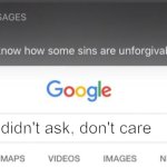 Didn't Ask, Don't Care | didn't ask, don't care | image tagged in google search | made w/ Imgflip meme maker