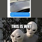 memes | THIS IS WHY; WE DONT VISIT YOU GUYS | image tagged in aliens,memes,funny memes,human stupidity,relatable memes | made w/ Imgflip meme maker