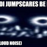 Fr make them scarier | BALDI JUMPSCARES BE LIKE; (INSERT LOUD NOISE) | image tagged in the intruder bruh | made w/ Imgflip meme maker