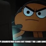 LOL sorry if this is a repost | ME WHEN I MIS TYPE GRANDFATHER CLOCK BUT FORGET THE L AND LOOK AT IMAGES PAGE | image tagged in gifs,the amazing world of gumball,funny memes,left exit 12 off ramp,drake hotline bling,two buttons | made w/ Imgflip video-to-gif maker