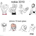 X in the Past vs. X Now | nokia 3310; iphone 15 back glass; me | image tagged in x in the past vs x now | made w/ Imgflip meme maker