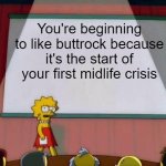 No! | You're beginning to like buttrock because it's the start of your first midlife crisis | image tagged in lisa simpson's presentation | made w/ Imgflip meme maker