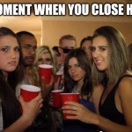 My battery is dying | THAT MOMENT WHEN YOU CLOSE HOTSPOT | image tagged in party girls looking at you pov,gifs,demotivationals,iraqi information minister | made w/ Imgflip meme maker