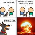 Does he bite ? | ALLAH AKBAR | image tagged in does he bite | made w/ Imgflip meme maker