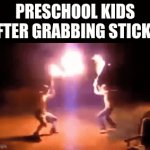 kindergarten be like | PRESCHOOL KIDS AFTER GRABBING STICKS: | image tagged in gifs,school,funny,funny memes,stick,kindergarten | made w/ Imgflip video-to-gif maker
