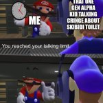 I've had enough and I said it a minute ago | THAT ONE GEN ALPHA KID TALKING CRINGE ABOUT SKIBIDI TOILET; ME | image tagged in shut the f k up,memes,cringe,smg4 | made w/ Imgflip meme maker