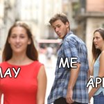 Goodbye April Hello May | ME; MAY; APRIL | image tagged in guy checks out red dress girl | made w/ Imgflip meme maker